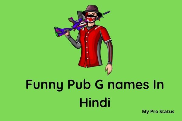 500 + Funny Pub G names In Hindi | Pub Profile Name List - My Pro Status
